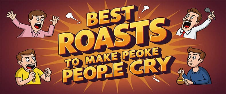 Best Roasts To Make People Cry