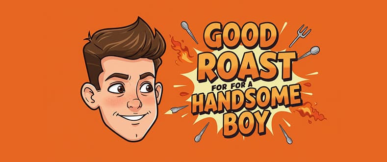 Good-Roast-for-a-Handsome-Boy